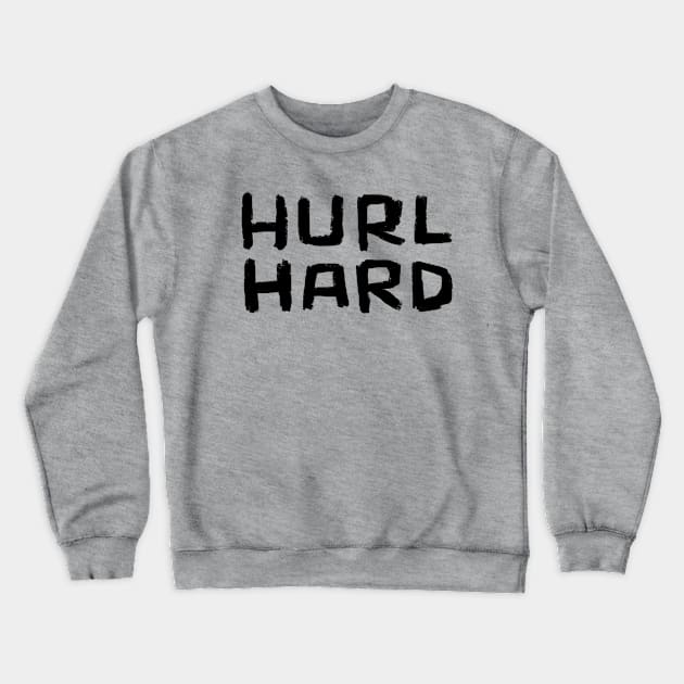 Hurl Hard, Irish Sports, Hurling Crewneck Sweatshirt by badlydrawnbabe